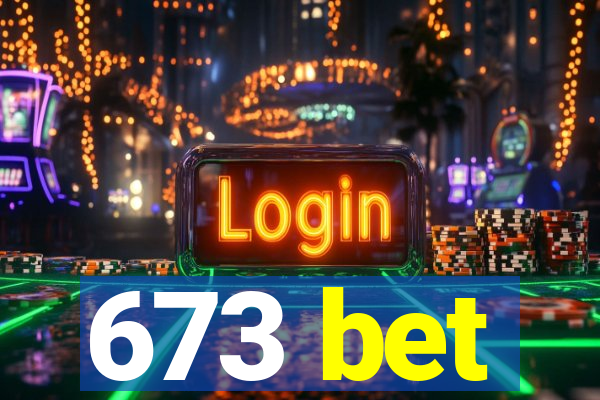 673 bet